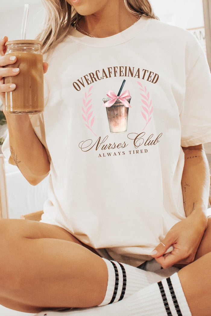 Overcaffeinated Nurses Club Comfort Colors Tee